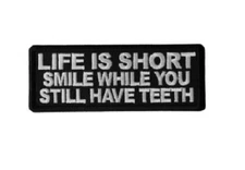 LIFE IS SHORT Smile While You Have Teeth 4" x 1-1/2" iron on patch (6685) (H10)