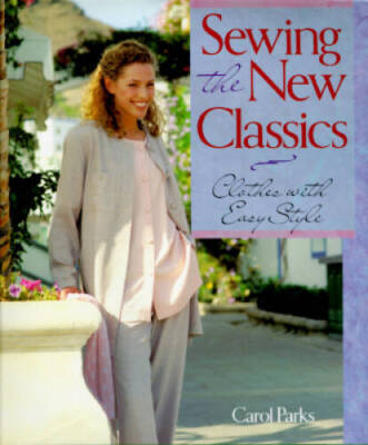 Sewing the New Classics: Clothes With Easy Style - Hardcover - VERY GOOD