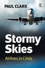 Stormy Skies: Airlines in Crisis by Paul Clark (Hardback, 2010)