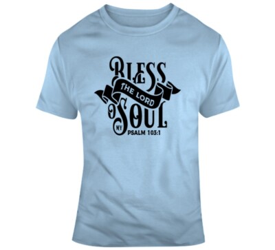 Bless The Lord O My Soul Tee Psalm 103:1 Savior Jesus Christ Christian T-Shirt