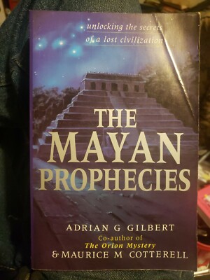 The Mayan Prophecies : Unlocking the Secrets of a Lost Civilization
