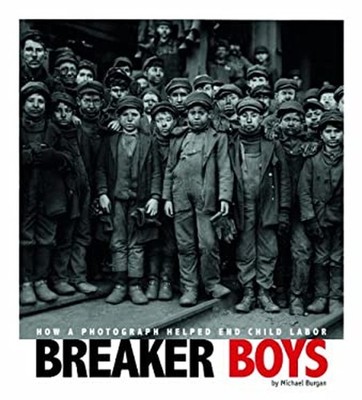 Breaker Boys : How a Photograph Helped End Child Labor Michael Bu