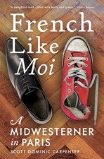 French Like Moi: A Midwesterner in Paris - paperback Carpenter, Scott Domini...