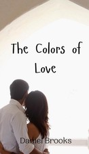 The Colors of Love by Daniel Brooks Hardcover Book