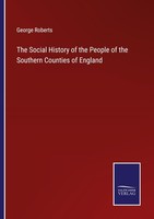 The Social History Of The People Of The Southern Counties Of England George Robe
