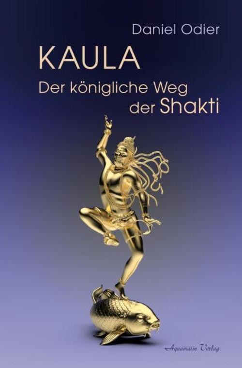 Kaula - Der königliche Weg der Shakti Daniel Odier