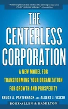 The Centerless Corporation: A New Model for Transforming Your Organization for