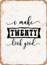 METAL SIGN - I Make Twenty Look Good - Vintage Rusty Look