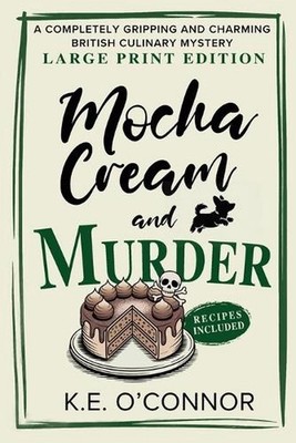 Mocha Cream and Murder - Large Print: A Completely Gripping and Charming British
