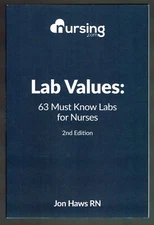Lab Values: 63 Must Know Labs for Nurses 2nd Edition by Jon Haws RN Softback