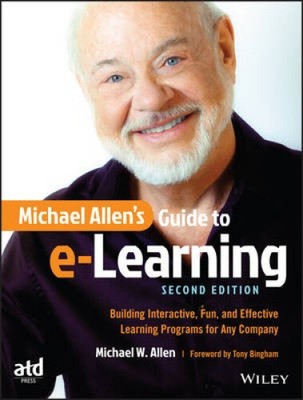 Michael Allen's Guide to E-learning: Building Interactive, Fun, and Effective