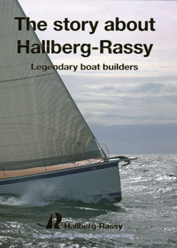 The Story about Hallberg-Rassy: Legendary Boat Builders by Bengt Joernstedt
