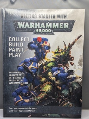 Getting Started with Warhammer 40,000. Collect,Build, Paint,Play. Game Guide