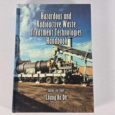 Hazardous and Radioactive Waste Treatment Technologies Handbook Chang H. Oh