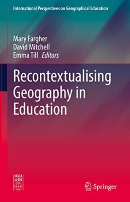 Recontextualising Geography in Education (International (2021)
