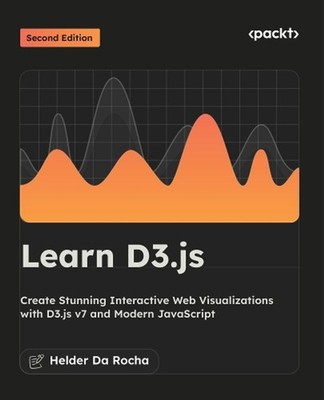 Learn D3.js: Create Stunning Interactive Web Visualizations with D3.js v7 and Mo