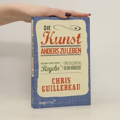 Die Kunst, anders zu leben  |  Chris Guillebeau