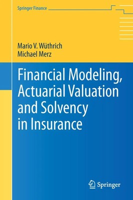Financial Modeling, Actuarial Valuation and Solvency in Insurance Merz (u. a.)