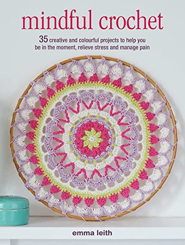 Mindful Crochet: 35 creative and colourful projects to help yo... by Leith, Emma - Bild 1 von 2