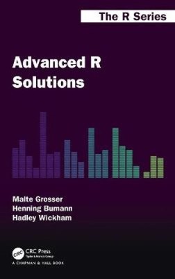 Advanced R Solutions (Chapman & Hall/CRC The R Series) by Malte Grosser