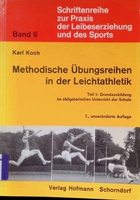 Methodische Übungsreihen in der Leichtathletik; Teil 1., Grundausbildung im obli
