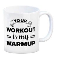 Your Workout Is My Warmup Fitness Kaffeebecher