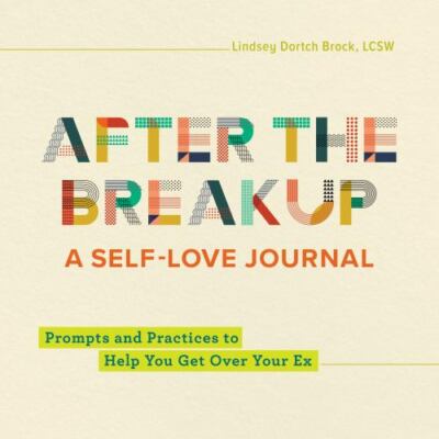 After the Breakup : A Self-love Journal: Prompts and Practices to Help You Ge...