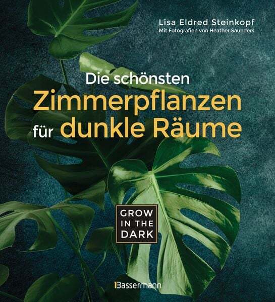 Grow In The Dark - Die Schönsten Zimmerpflanzen Für Dunkle Räume Und