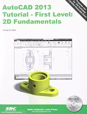 AutoCAD 2013 Tutorial: First Level: 2D Fundamentals, Randy H. Shih