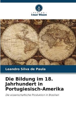 Die Bildung im 18. Jahrhundert in Portugiesisch-Amerika by Leandro Silva de Paul