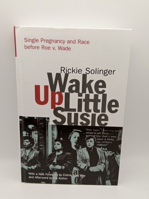 Wake Up Little Susie: Single Pregnancy and Race Before Roe v. Wade FREE SHIPPING