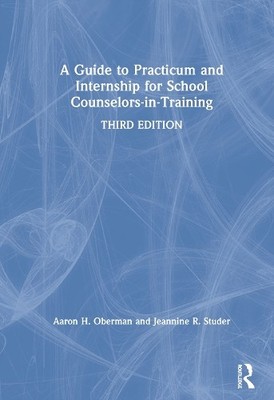 A Guide to Practicum and Internship for School Counselors-in-... - 9780367217877