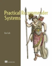 Practical Recommender Systems, Falk, Kim, Good Book