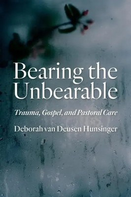 Bearing the Unbearable | Trauma, Gospel, and Pastoral Care | Hunsinger | Buch