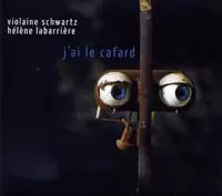 J'ai Le Cafard, Hélène Labarrière, Violaine Schwartz