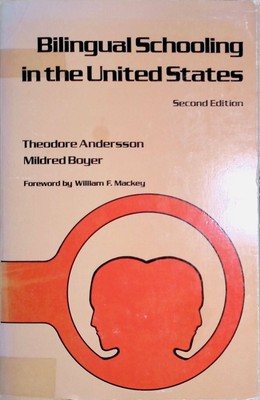 Bilingual Schooling in the United States Andersson, Theodore and Mildred Boyer: