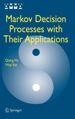Markov Decision Processes with Their Applications [Advances in Mechanics and Mat