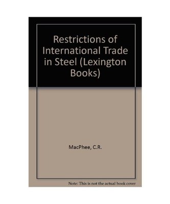 Restrictions of International Trade in Steel [Lexington Books], MacPhee, C.R.