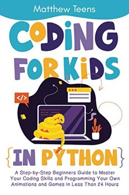 Coding for Kids in Python: A Step-by..., Teens, Matthew