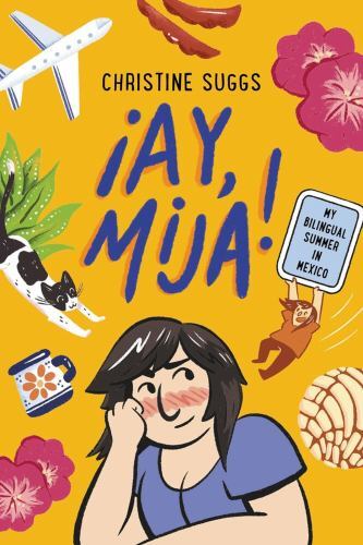 ¡Ay, Mija! (a Graphic Novel) : My Bilingual Summer in Mexico by Christine ...