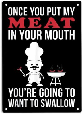 Once You Put My Meat in Your Mouth Funny Grilling Tin Metal Signs 8x12