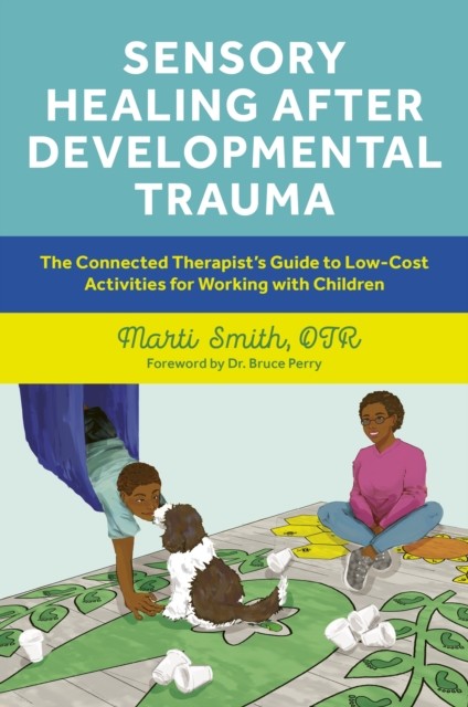 Sensory Healing after Developmental Trauma by Marti Smith (Paperback Book)