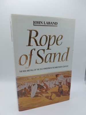 Rope of Sand: the Rise and Fall of the Zulu Kingdom in the Nineteenth Century