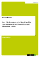 Simone Kotarra | Der Friedensprozess In Nordirland Im Spiegel Der Irischen,...