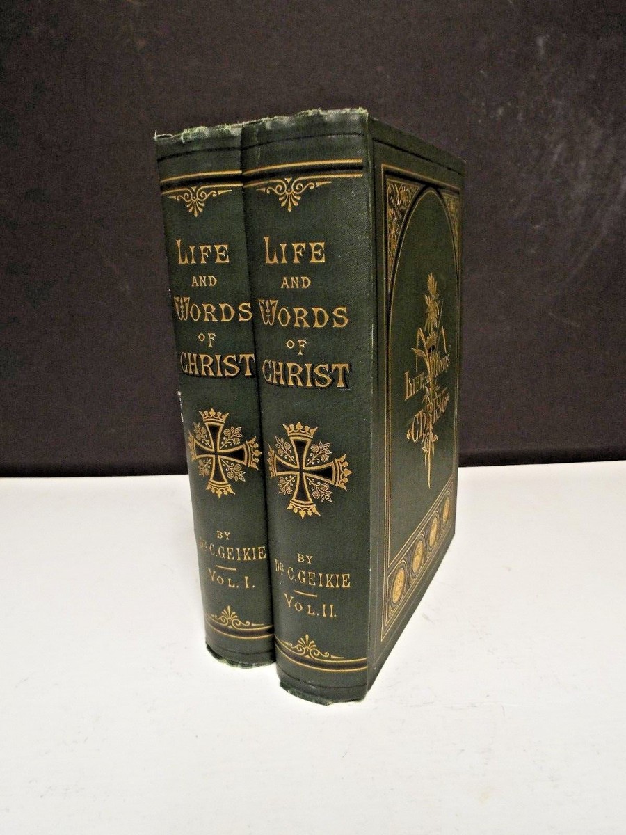 The Life and Words of Christ by Dr. C. Geikie - 2 Volumes - 1879
