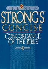 The New Strong's Concise Concordance of the Bible by Strong, James