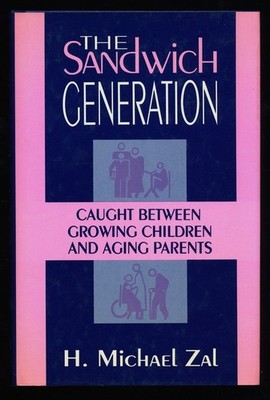 The Sandwich Generation : Caught Between Growing Children and Aging Parents. Zal