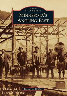 NEW Arcadia Publishing Minnesota's Angling Past, MN 9781467110532 Images of Amer