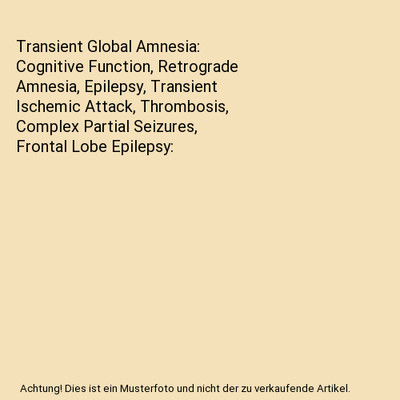 Transient Global Amnesia: Cognitive Function, Retrograde Amnesia, Epilepsy, Tran