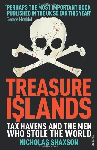 Treasure Islands: Tax Havens and the Men who Stole the World By .9780099541721